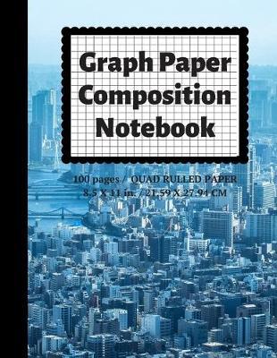 Graph Paper Composition Notebook: Grid Paper Notebook, Quad Ruled, 100 Sheets (Large, 8.5 x 11)