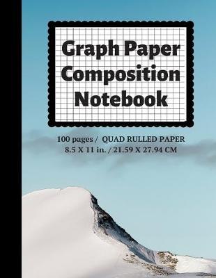 Graph Paper Composition Notebook: Grid Paper Notebook, Quad Ruled, 100 Sheets (Large, 8.5 x 11)