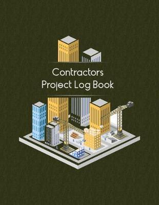 Contractors Project Log Book: Logbook to Record Daily Activity, Employee, Trade, Sub Contractors, Safety Meetings, Weather, Deliveries and More