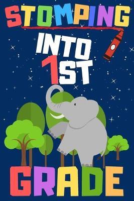 Stomping into First Grade: Back To School Colorful Journal Notebook Gift For First Grade Boys and Girls; 100 Pages, Wide Ruled 6  x 9