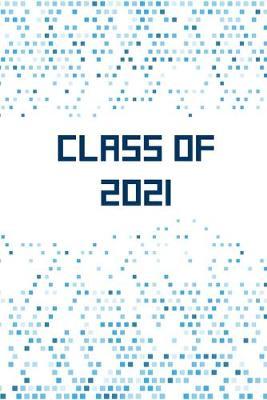 Class of 2021: Blank Notebook for Class of 2021 Seniors, 2021 Graduation Gift, College Ruled Journal (6x9) 120 Pages, Lined Composition Notebook