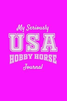 My Seriously USA Hobby Horse Journal: Girls hobbyhorse pink Journal 6x9 110 lined pages