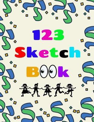 123 Sketch Book: 8.5  X 11 , Customized Artist Sketchbook to Draw and Journal: 112 pages, Sketching, Drawing and Creative Doodling. (Workbook and Handbook)