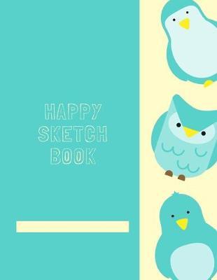 Happy Sketch Book: 8.5  X 11 , Customized Artist Sketchbook to Draw and Journal: 112 pages, Sketching, Drawing and Creative Doodling. (Workbook and Handbook)