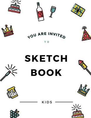 You Are Invited To Sketch Book: 8.5  X 11 , Customized Artist Sketchbook to Draw and Journal: 112 pages, Sketching, Drawing and Creative Doodling. (Workbook and Handbook)