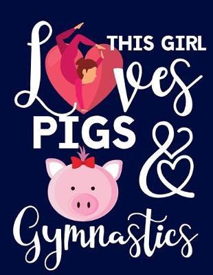 This Girl Pigs & Gymnastics: Gymnastics Gifts For Girls: Cute Pig College Ruled Lined Journal & Notebook