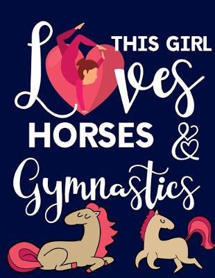 This Girl Loves Horses & Gymnastics: Gymnastics Gifts For Girls: Cute Horse College Ruled Lined Journal & Notebooks