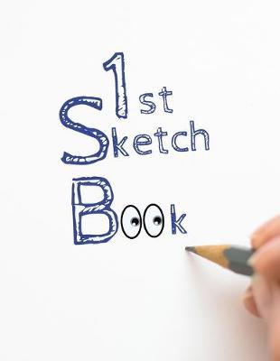 1st Sketch Book: 8.5 X 11, Customized Artist Sketchbook to Draw and Journal: 112 pages, Sketching, Drawing and Creative Doodling. (Workbook and Handbook)