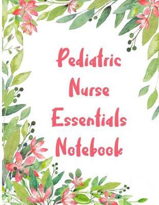 Pediatric Nurse Essentials Notebook: 2020 Planner Monthly And Weekly Overview Personal Handbook - More Than Just Blank Lined Journals