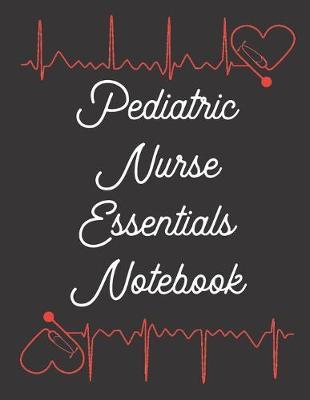 Pediatric Nurse Essentials Notebook: 2020 Planner Monthly And Weekly Overview Personal Handbook - More Than Just Blank Lined Journals