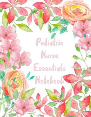 Pediatric Nurse Essentials Notebook: 2020 Planner Monthly And Weekly Overview Personal Handbook - More Than Just Blank Lined Journals