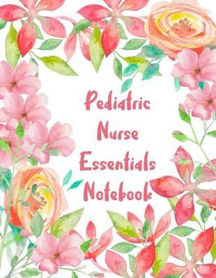 Pediatric Nurse Essentials Notebook: 2020 Planner Monthly And Weekly Overview Personal Handbook - More Than Just Blank Lined Journals