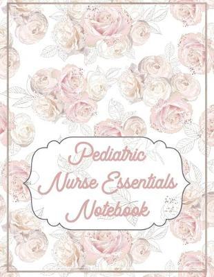 Pediatric Nurse Essentials Notebook: 2020 Planner Monthly And Weekly Overview Personal Handbook - More Than Just Blank Lined Journals