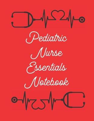 Pediatric Nurse Essentials Notebook: 2020 Planner Monthly And Weekly Overview Personal Handbook - More Than Just Blank Lined Journals