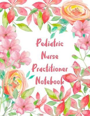 Pediatric Nurse Practitioner Notebook: 2020 Planner Monthly And Weekly Overview Essentials Handbook - More Than Just Blank Lined Journals