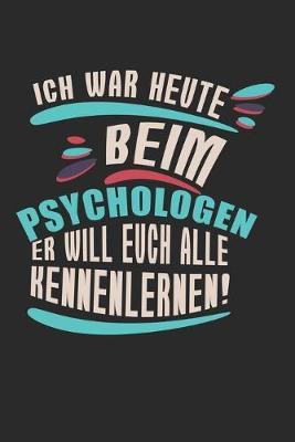 Ich war heute beim Psychologen! Er will Euch alle kennenlernen!: Tagebuch, Notizbuch, Buch 100 linierte Seiten im Softcover fur alles, was man sich notieren und nicht vergessen moechte