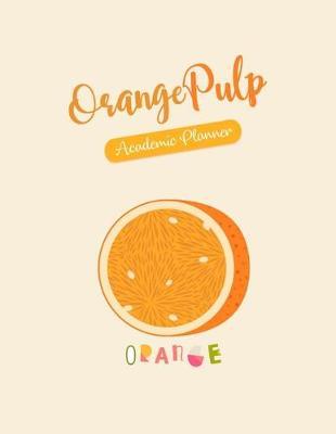 Orange Pulp Academic Planner: Student Daily Organizer For Boys or Girls