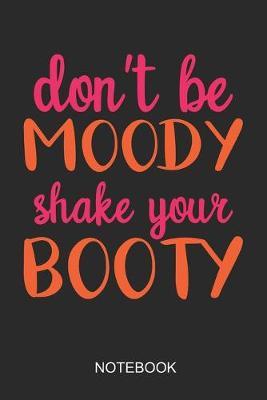 Dont Be Moody Shake Your Booty Notebook: 6x9 110 Pages Dot-Grid Dance Journal For Dancer