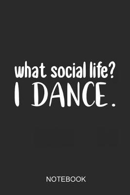 What Social Life? I Dance Notebook: 6x9 110 Pages Dot-Grid Dance Journal For Dancer