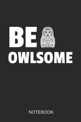 BE OWLSOME Notebook: 6x9 110 Pages Dot-Grid Owl Journal For Bird Lovers