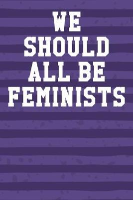 We Should All Be Feminists: Guitar Tab Notebook 6x9 120 Pages