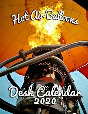 Hot Air Balloons Desk Calendar 2020: Monthly Desk Calendar Featuring Exciting Hot Air Balloons