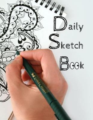 Daily Sketch Book: 8.5 X 11, Customized Artist Sketchbook to Draw and Journal: 112 pages, Sketching, Drawing and Creative Doodling. (Workbook and Handbook)