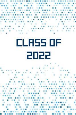 Class of 2022: Blank Notebook for Class of 2022 Seniors, 2022 Graduation Gift, College Ruled Journal (6x9) 120 Pages, Lined Composition Notebook