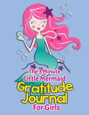 The 3 Minute Little Mermaid Gratitude Journal For Girls: Draw And Writing Gratitude & Positive Affirmations Jornal For Teen Girls Mermaid Theme 8.5x11 Pink Mermaid