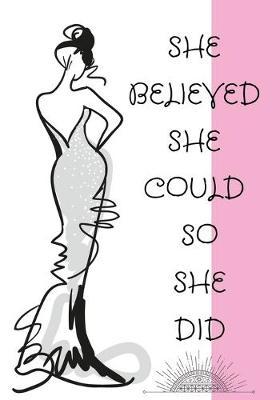 She Believed She Could So She Did: Super Gift For Her 7 x 10 - College-ruled lined pages