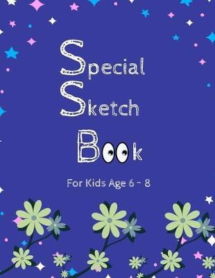 Special Sketch Book For Kids Age 6 8: 8.5 X 11, Customized Artist Sketchbook to Draw and Journal: 112 pages, Sketching, Drawing and Creative Doodling. (Workbook and Handbook)