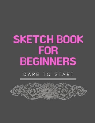 Sketch Book For Beginners: 8.5 X 11, Customized Artist Sketchbook to Draw and Journal: 112 pages, Sketching, Drawing and Creative Doodling. (Workbook and Handbook)