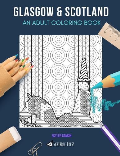 Glasgow & Scotland: AN ADULT COLORING BOOK: Glasgow & Scotland - 2 Coloring Books In 1