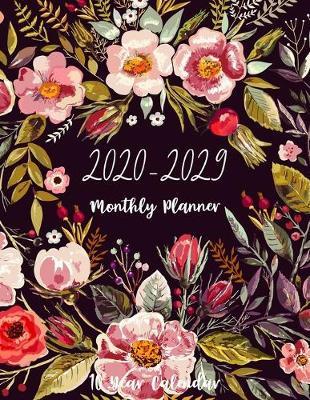 2020-2029 Monthly Planner 10 Year calendar: 120 Month calendar and organizer appointment notebook academic journal for ten year schedule with flowers frame cover