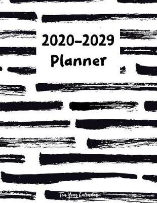 2020-2029 Ten Year Calendar Planner: 120 Months 10 Year Schedule Organizer Agenda, Yearly Goals, Monthly Task and Checklist Logbook black and white cover