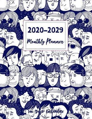 2020-2029 Ten Year Monthly Planner: 120 Months Calendar Schedule Organizer Agenda, Yearly Goals, Task and Checklist Logbook