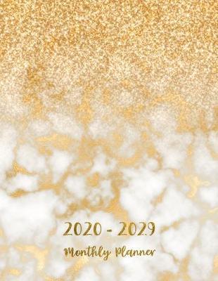 2020-2029 Planner: Monthly calendar 10 year for acdemic planner organizer and appointment schedule 120 month January 2020-December 2029 with marble gold cover