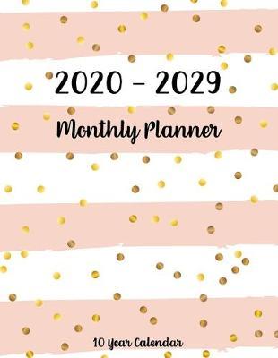 2020-2029 Ten Year Monthly Calendar: 120 Months Calendar Schedule Organizer Agenda, Yearly Goals, Monthly Task and Checklist Logbook with pink dot gold cover