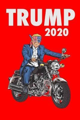 Trump 2020: Donald Trump Motorcycle Vote 2020 Election Republican 120 Page 6x9 Lined Composition Notebook Journal