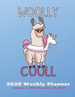 WOOLLY COOL 2020 Weekly Planner: January - December: Llama Weekly View Calendar, Journal, and Organizer