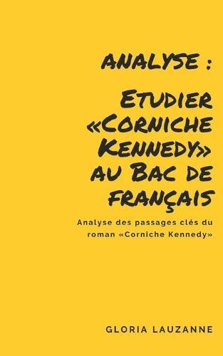 Analyse: Etudier Corniche Kennedy au Bac de francais: Analyse des passages cles du roman Corniche Kennedy