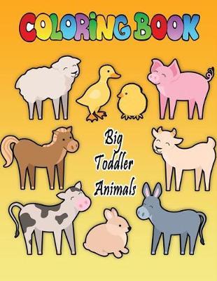 Big Toddler Coloring Book Animals: A Fun Kid Animal Prepares Children for Girls and Boys