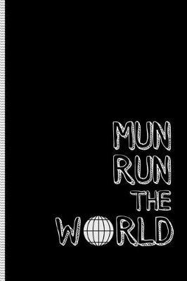 Mun Run the World: Model Un Notebook or Journal for Writing Resolutions, Position Papers or Ideas to Change the World