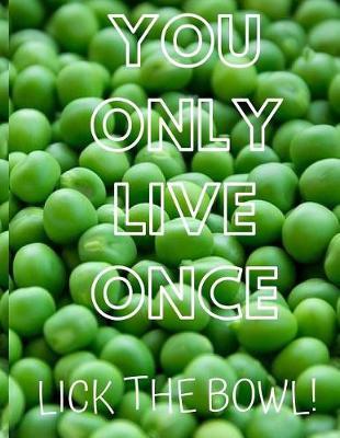 You Only Live Once Lick the Bowl!: Funny Quote Blank Recipe Journal for Cookers to Write and Describe Recipes, Large (8.5x11)
