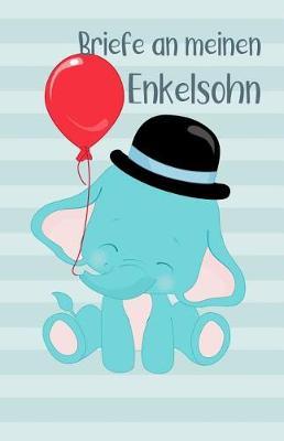 Briefe an Meinen Enkelsohn: Blanko Buch Zum Selberschreiben, Baby Elefant Mit Luftballon, Tagebuch F r Werdende Gro eltern
