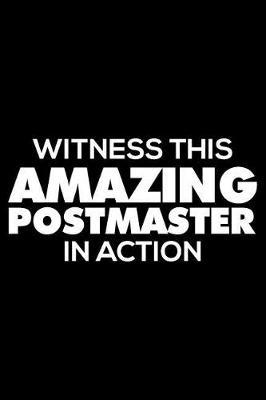 Witness This Amazing Postmaster in Action: Funny Writing Notebook, Journal for Work, Daily Diary, 6x9 Ruled, Planner, Organizer for Postmaster, Post Office Head