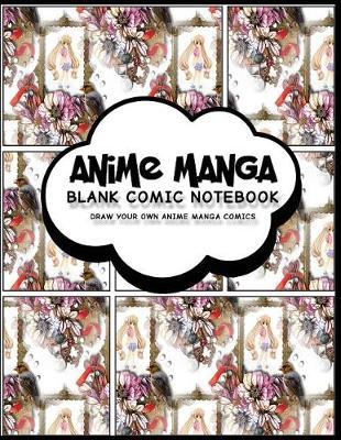 Anime Manga Comic Notebook: Anime Design (3) - Create Your Own Anime Manga Comic Book, Variety of Comic Templates for Anime Figure Drawing