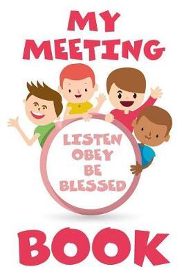My Meeting Book Listen Obey and Be Blessed: Jw Gifts for Kids Journal / Notebook for Jehovah's Witnesses. V3 Includes Prompts for Scriptures, Drawings, Songs & Words. Perfect for the Christian Life and Ministry Meeting or the Public Talk