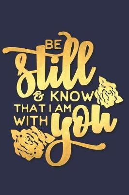 Be Still and Know That I Am with You: A Daily Guided Prayer Journal to Write In, with Matte Soft Cover. Guided Pages with Scripture Verses and Prompts for Women or Men of Prayer