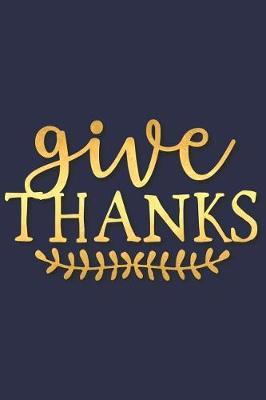 Give Thanks: A Daily Guided Prayer Journal to Write In, with Matte Soft Cover. Guided Pages with Scripture Verses and Prompts for Women or Men of Prayer